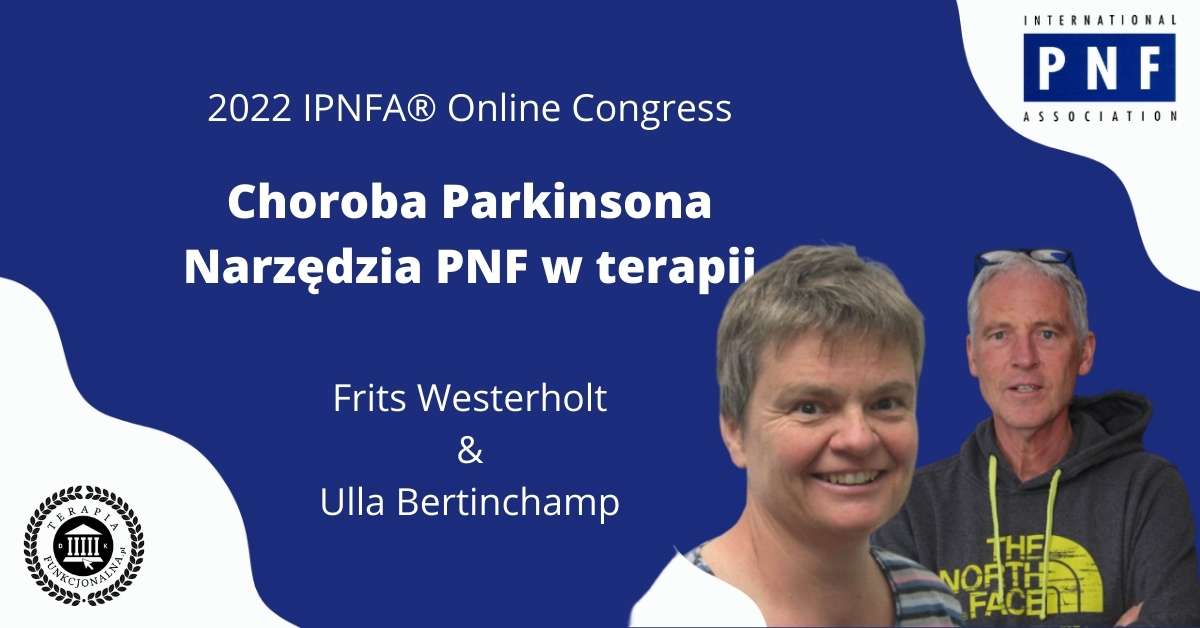Choroba Parkinsona – narzędzia PNF w terapii. Ulla Bertinchamp i Frits Westerholt. Kongres Online IPNFA 2022